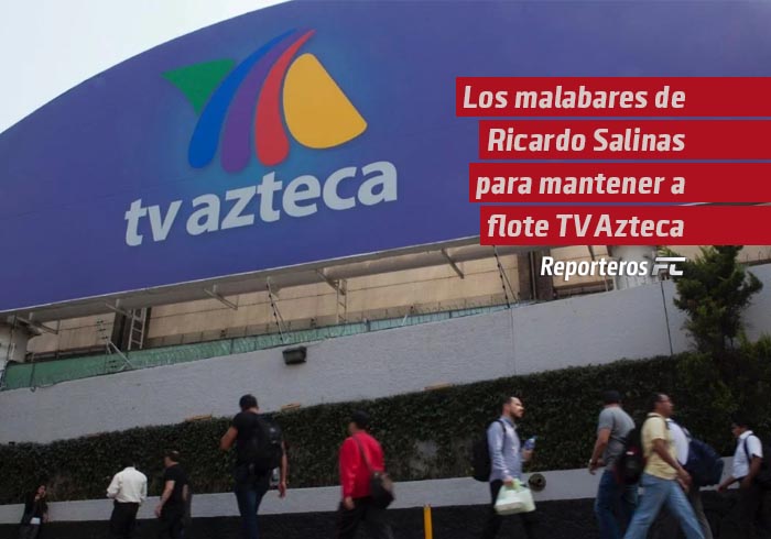 Los malabares de Ricardo Salinas para mantener a flote TV Azteca