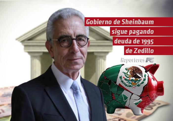 Gobierno de Sheinbaum sigue pagando deuda billonaria del rescate bancario de 1995 de Ernesto Zedillo