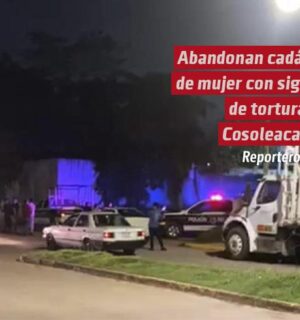 Abandonan cadáver de mujer con signos de tortura en Cosoleacaque