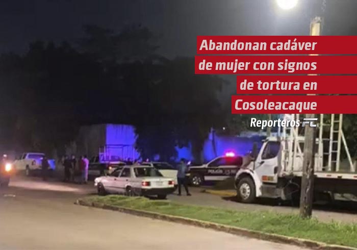 Abandonan cadáver de mujer con signos de tortura en Cosoleacaque