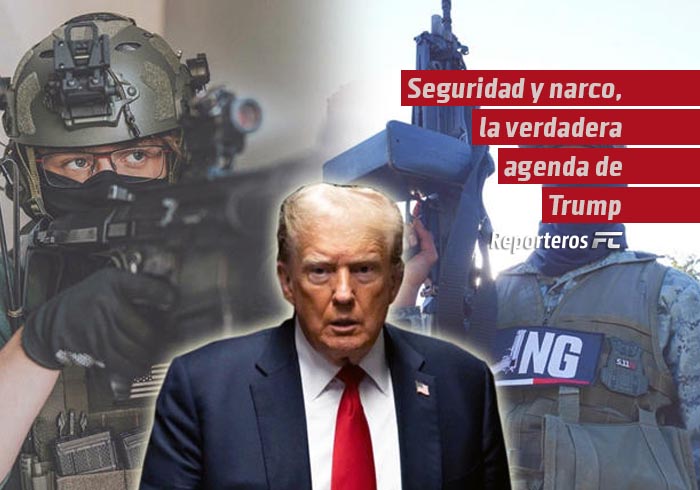 Seguridad y narco, la verdadera agenda de Trump