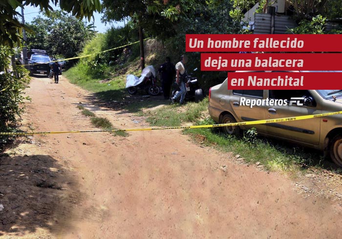 Un hombre fallecido y dos desaparecidos deja una balacera en Nanchital