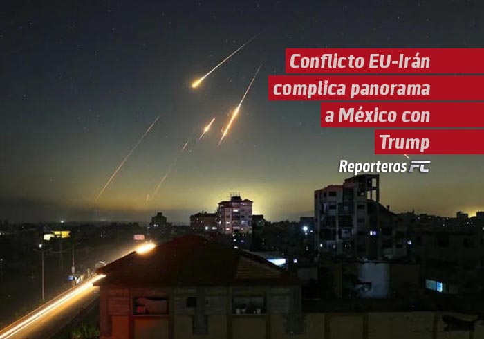 Conflicto EU-Irán complica panorama a México con Trump