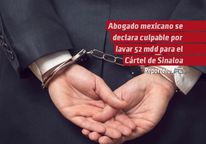 Abogado mexicano se declara culpable por lavar 52 mdd para el Cártel de Sinaloa
