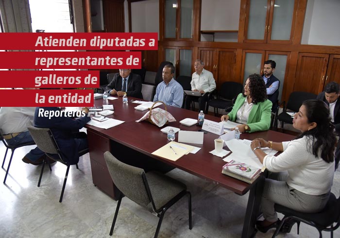 Atienden diputadas a representantes de galleros de la entidad