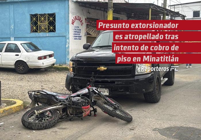 Presunto extorsionador es atropellado tras intento de cobro de “derecho de piso” en Minatitlán