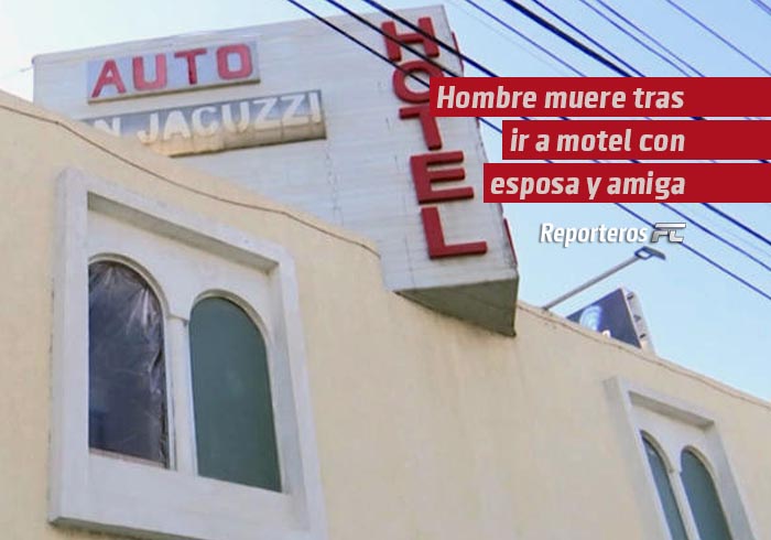 Hombre muere tras ir a motel con esposa y amiga