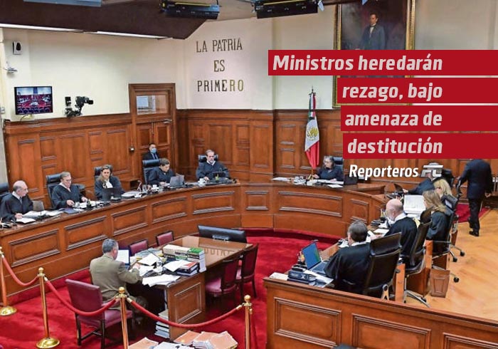 Ministros heredarán rezago, bajo amenaza de destitución