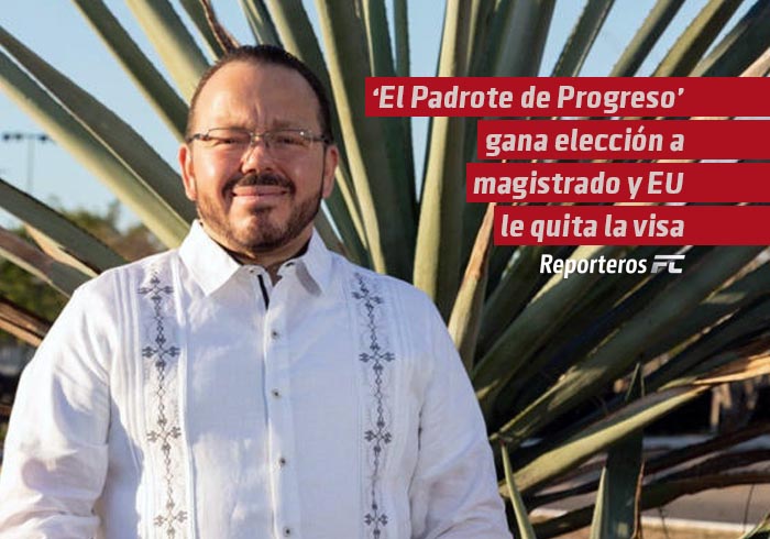 ‘El Padrote de Progreso’ gana elección a magistrado y EU le quita la visa