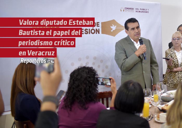 Valora diputado Esteban Bautista el papel del periodismo crítico en Veracruz