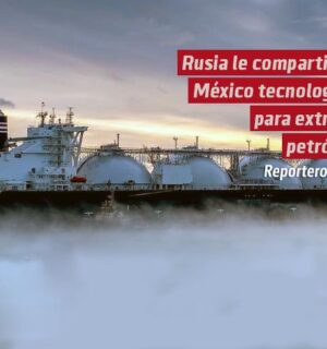 Rusia le compartirá a México tecnologías para extraer petróleo en zonas difíciles y gas natural licuado; qué implicaciones podría tener con EEUU