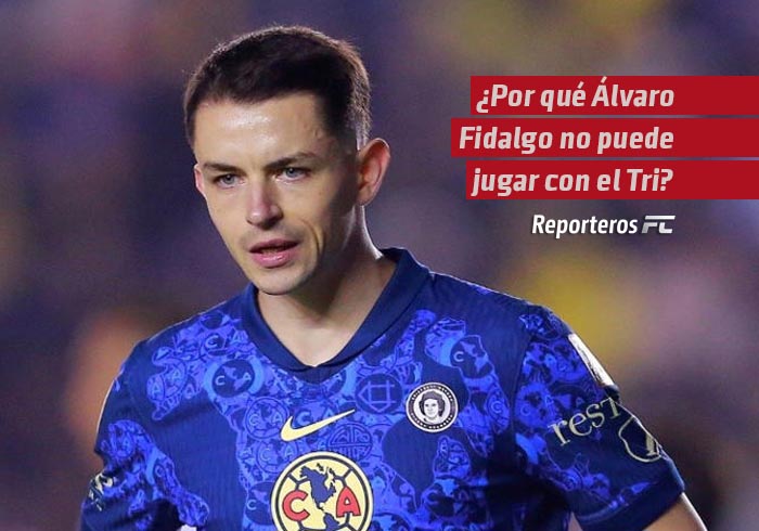 ¿Por qué Álvaro Fidalgo no puede jugar con el Tri aunque ya es mexicano?