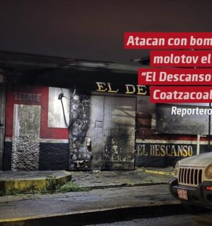 Atacan con bombas molotov el Bar «El Descanso» en Coatzacoalcos