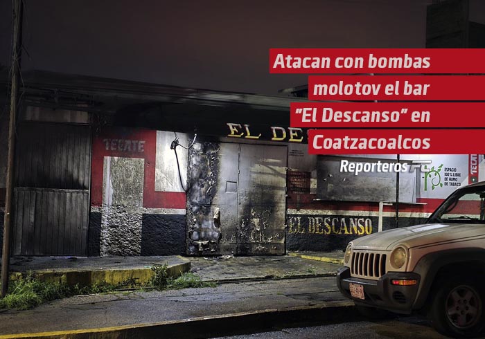 Atacan con bombas molotov el Bar «El Descanso» en Coatzacoalcos
