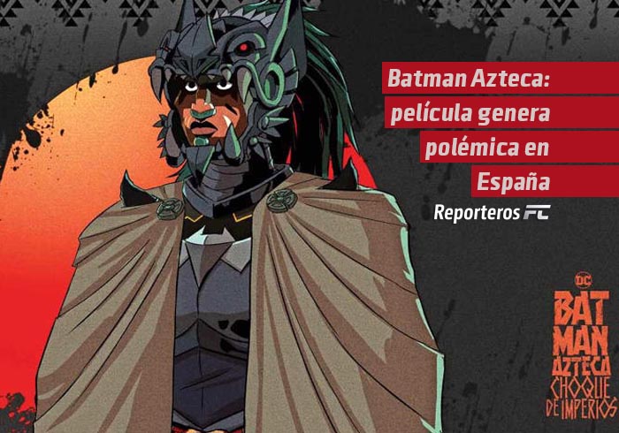 Batman Azteca: película genera polémica en España