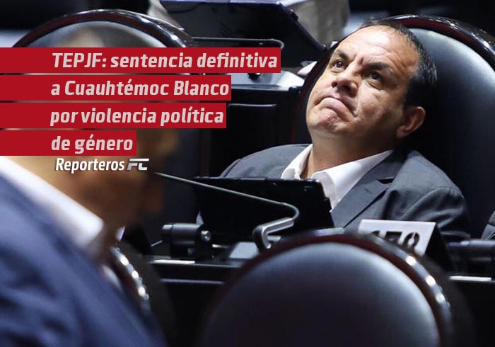 TEPJF: sentencia definitiva a Cuauhtémoc Blanco por violencia política de género