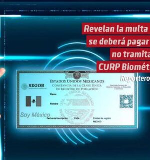 Revelan la multa que se deberá pagar por no tramitar la CURP Biométrica