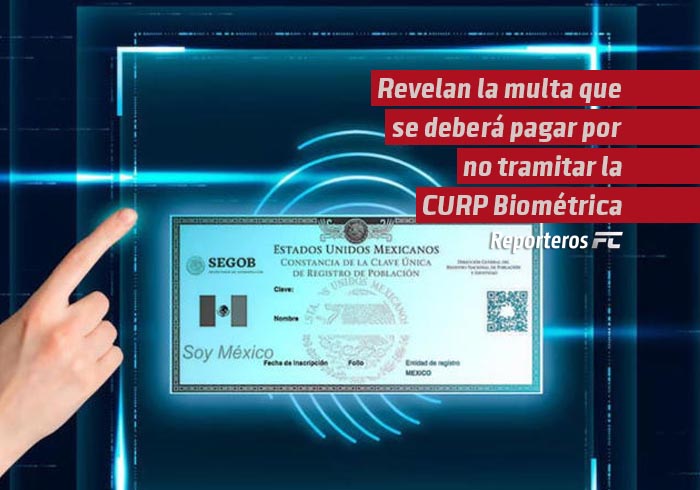 Revelan la multa que se deberá pagar por no tramitar la CURP Biométrica
