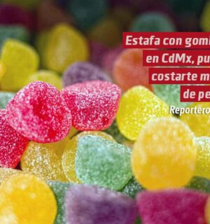 Estafa con gomitas en CDMX