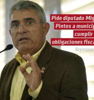 Pide diputado Miguel Pintos a municipios cumplir con obligaciones fiscales