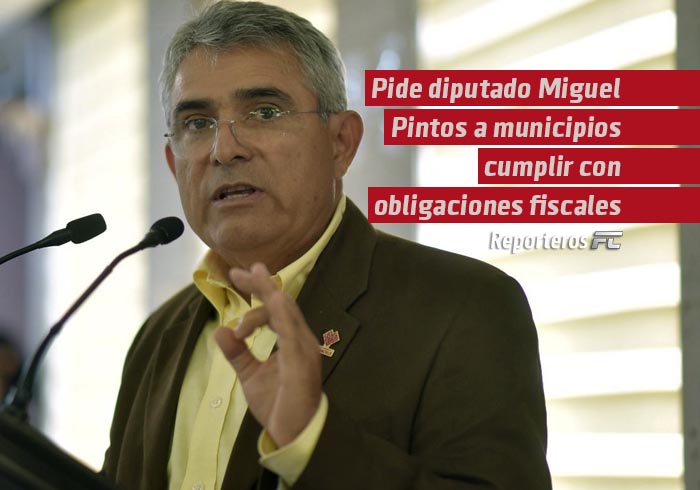 Pide diputado Miguel Pintos a municipios cumplir con obligaciones fiscales