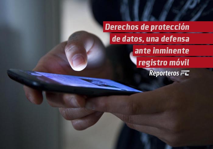 Derechos de protección de datos, una defensa ante inminente registro móvil