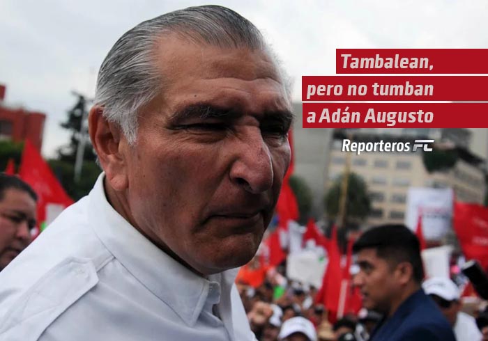 Tambalean, pero no tumban a Adán Augusto