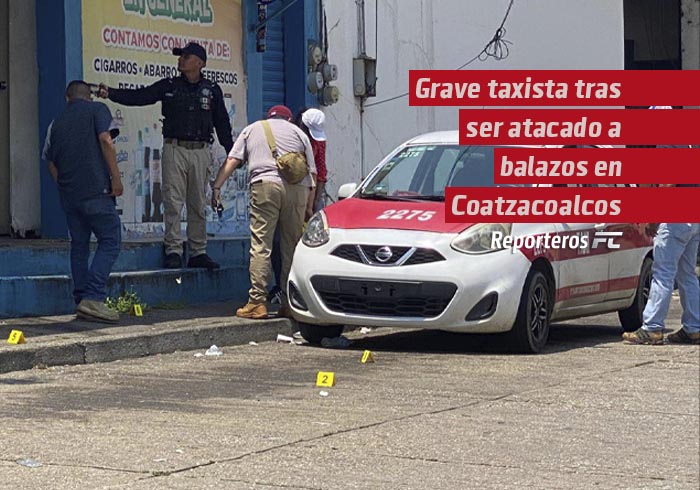 Grave taxista tras ser atacado a balazos en Coatzacoalcos