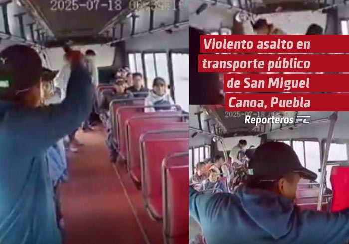 Violento asalto en transporte público de San Miguel Canoa, Puebla