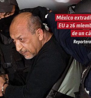 México extradita a EU a 26 miembros de un cártel en un acuerdo con la Administración Trump