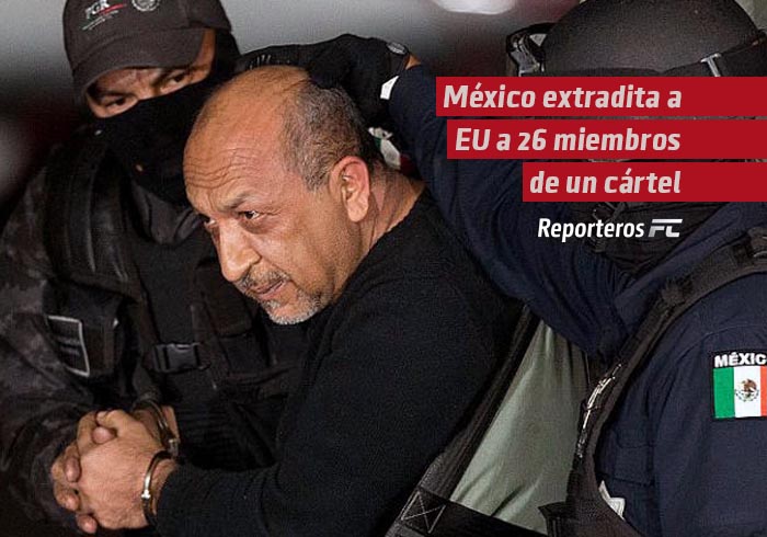 México extradita a EU a 26 miembros de un cártel en un acuerdo con la Administración Trump