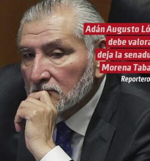 Adán Augusto López debe valorar si deja la senaduría: Morena Tabasco