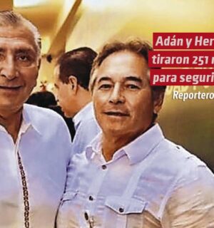 Adán y Hernán tiraron 251 mdp para seguridad