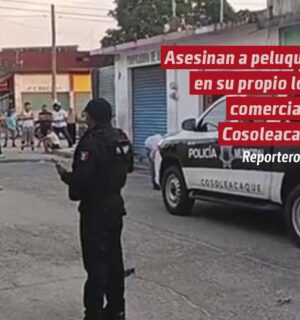 Asesinan a peluquero en su propio local comercial en Cosoleacaque, Veracruz
