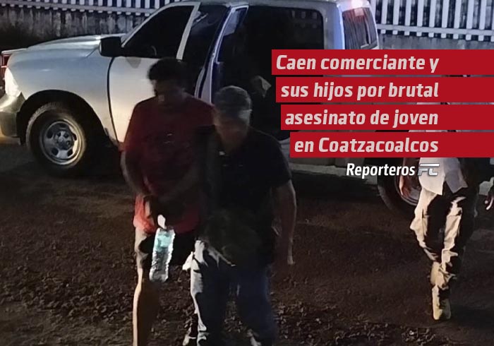 Caen comerciante y sus hijos por brutal asesinato de joven en Coatzacoalcos