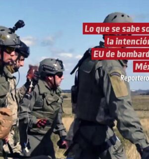 Lo que se sabe sobre la intención de EU de bombardear México