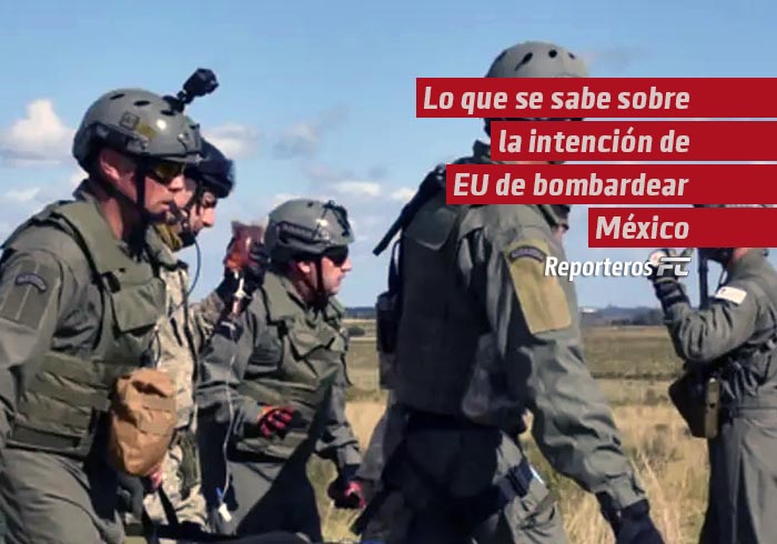 Lo que se sabe sobre la intención de EU de bombardear México