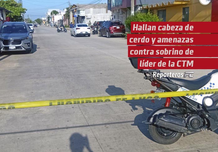 Hallan cabeza de cerdo y amenazas contra sobrino del líder de la CTM en Coatzacoalcos