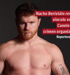 Nacho Beristáin revela vínculo entre Canelo y el crimen organizado