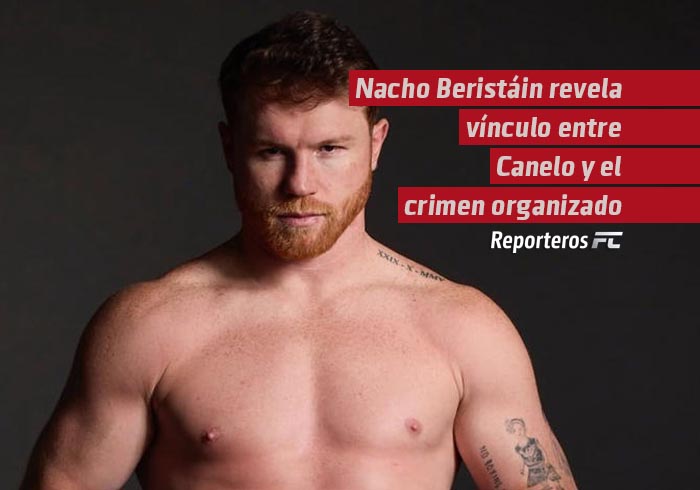 Nacho Beristáin revela vínculo entre Canelo y el crimen organizado