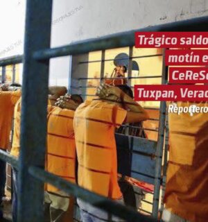 Trágico saldo del motín en el CeReSo de Tuxpan