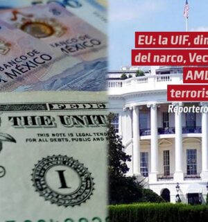 EU: la UIF, dinero del narco, Vector, AMLO y terrorismo