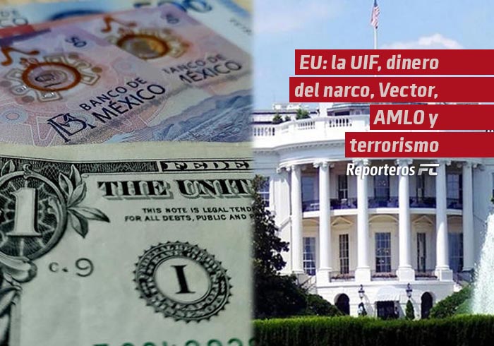 EU: la UIF, dinero del narco, Vector, AMLO y terrorismo