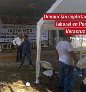 Denuncian explotación laboral en Pemex Veracruz sur