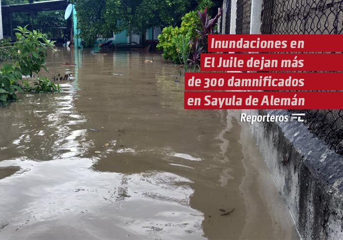 Inundaciones en El Juile dejan más de 300 damnificados en Sayula de Alemán