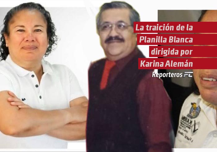 La traición de la Planilla Blanca dirigida por Karina Alemán