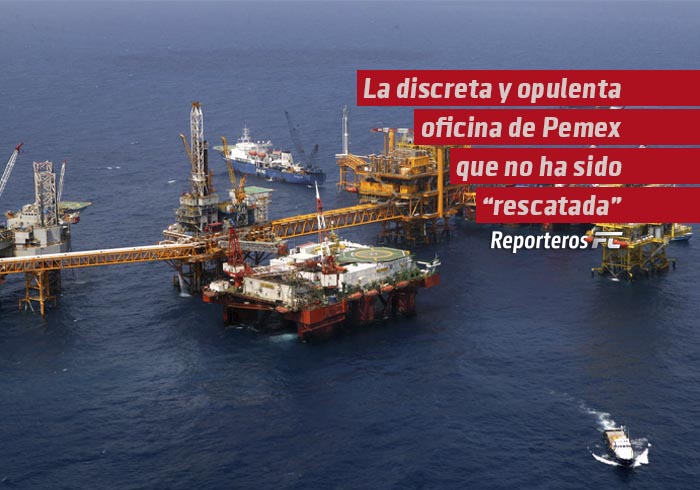 La discreta y opulenta oficina de Pemex que no ha sido “rescatada”