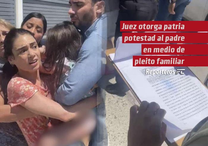 Juez otorga patria potestad al padre en medio de pleito familiar