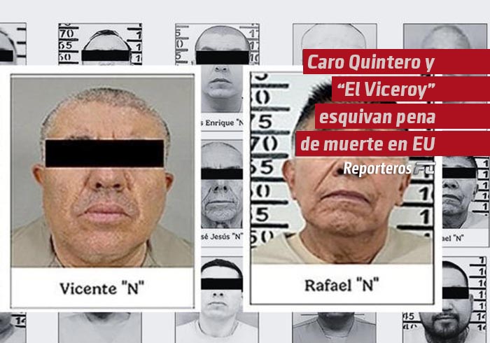 Caro Quintero y “El Viceroy” esquivan la pena de muerte en EU