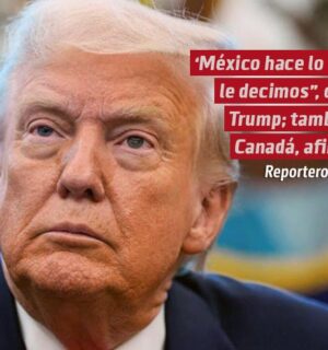 “México hace lo que le decimos”, dice Trump; también Canadá, afirma